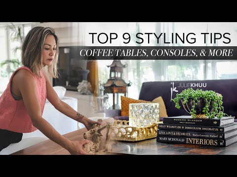 DESIGN HACKS | TOP 9 TRICKS to Style Coffee Tables, Consoles, and Home Decor | Julie Khuu