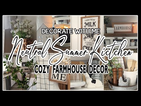 2023 NEUTRAL SUMMER FARMHOUSE KITCHEN DECORATE WITH ME│SUMMER DECORATING IDEAS│COZY HOME DECOR