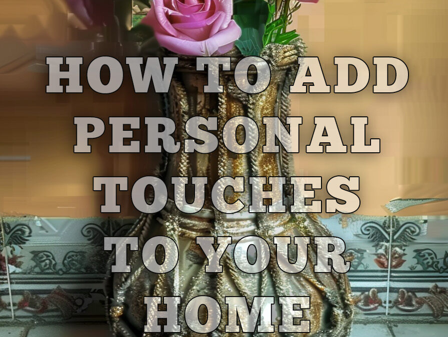 How to Add Personal Touches to Your Home Decor