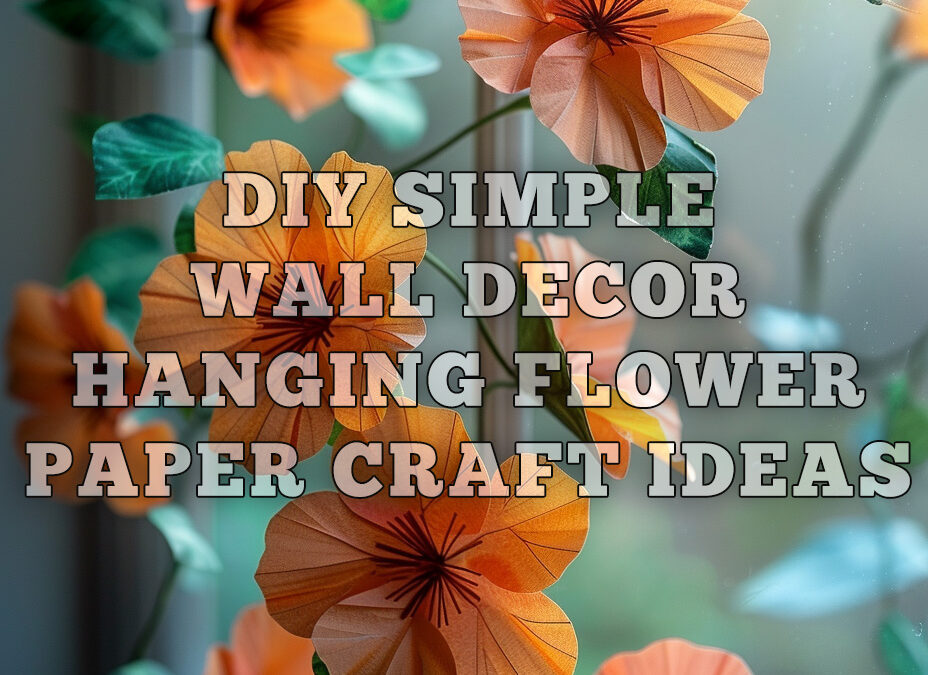 DIY Simple Home Decor: Wall Decoration Hanging Flower Paper Craft Ideas